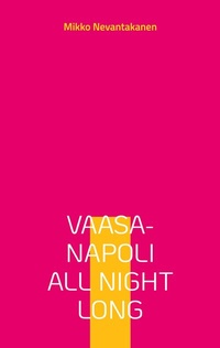 Bild vergrößern Bild: Vaasa-Napoli all night long - BoD - Books on Demand