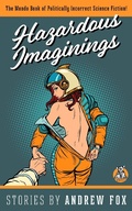 Cover: Hazardous Imaginings: The Mondo Book of Politically Incorrect Science Fiction - andrew fox