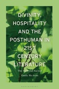 Cover: Divinity, Hospitality and the Posthuman in 21st-Century Literature - Bloomsbury Academic