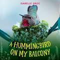 Cover: A Hummingbird on My Balcony - Orca Book Publishers