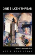 Cover: One Silken Thread: Poetry's Presence in Grief - quidpro