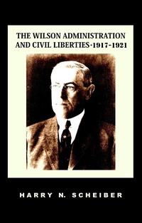 Enlarge image Cover: The Wilson Administration and Civil Liberties, 1917-1921 - quidpro