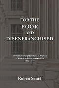 Cover: For the Poor and Disenfranchised: An Institutional and Historical Analysis of American Public Interest Law, 1876-1990 - quidpro