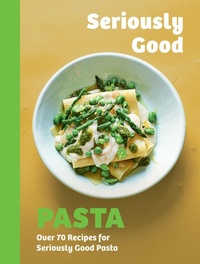 Abbildung von: Seriously Good Pasta - Quadrille Publishing Ltd