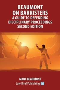 Abbildung von: Beaumont on Barristers - A Guide to Defending Disciplinary Proceedings (Second Edition) - Law Brief Publishing