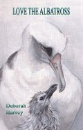 Cover: Love the Albatross - Indigo Dreams Publishing