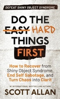 Cover: Do the Hard Things First - Scott Allan Publishing, LLC