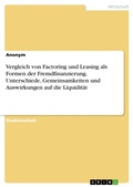 Cover: Vergleich von Factoring und Leasing als Formen der Fremdfinanzierung. Unterschiede, Gemeinsamkeiten und Auswirkungen auf die Liquidit&auml;t - GRIN Verlag