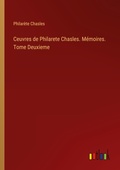 Cover: Ceuvres de Philarete Chasles. M&eacute;moires. Tome Deuxieme - Outlook Verlag