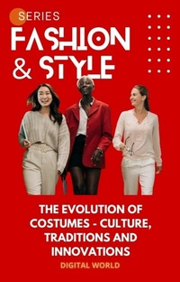 Abbildung von: The Evolution of Costumes - Culture, traditions and innovations - Digital World