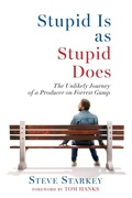 Cover: Stupid Is as Stupid Does - The Unlikely Journey of a Producer on Forrest Gump - Sand Point Press