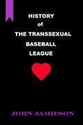 Cover: History of The Transsexual Baseball League - John Jamieson