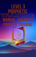 Cover: Level 3 Prophetic Training Manual: Advanced Prophetic Training (Level 1-4 prophetic Training, #3) - Prophet PD John
