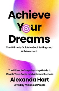 Enlarge image Cover: Achieve Your Dreams: The Ultimate Guide to Goal Setting and Achievement (Personal Development Series, #2) - Gemma A. Summers