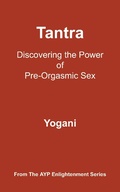Cover: Tantra - Discovering the Power of Pre-Orgasmic Sex (AYP Enlightenment Series, #3) - Ayp Publishing
