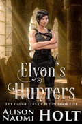 Cover: Elyon's Hunters (The Daughters of Elyon, #5) - Alison Holt