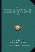 Cover: The Life Of Saint Columba, The Apostle Of The Highlands (1824) - Kessinger Publishing