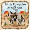 Cover: Little Cowpoke and Her Ranch Friends - Cowpokes Who Cry LLC