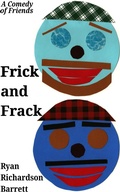 Cover: Frick and Frack: A Comedy of Friends - Ryan Richardson Barrett