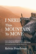 Cover: I Need This Mountain to Move - Kelvin Pendleton