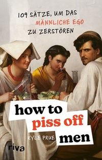 Abbildung von: How To Piss Off Men - Riva