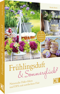 Abbildung von: Frühlingsduft und Sommerglück: Naturnahe Deko-Ideen und DIYs mit nordischem Flair - Christophorus