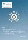 Cover: Fernsteuerung von Transport- und Umschlagger&auml;ten in Hafenterminals - Fraunhofer Verlag