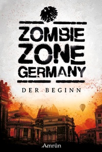 Abbildung von: Zombie Zone Germany: Der Beginn - Amrun Verlag
