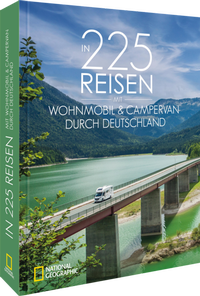 Abbildung von: In 225 Reisen mit Wohnmobil & Campervan durch Deutschland - National Geographic Deutschland