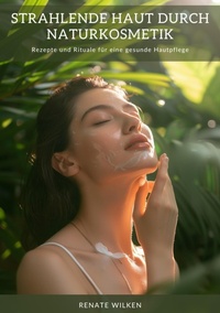 Abbildung von: Strahlende Haut durch  Naturkosmetik - tredition
