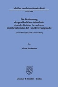 Abbildung von: Die Bestimmung des gewöhnlichen Aufenthalts schutzbedürftiger Erwachsener im internationalen Erb- und Betreuungsrecht - Duncker & Humblot