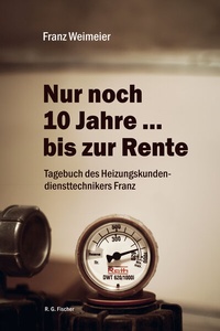 Abbildung von: Nur noch 10 Jahre . bis zur Rente - Fischer, R. G.