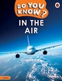 Cover: Do You Know? Level 2 - In the Air - Ladybird