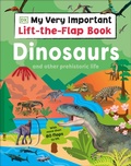 Cover: My Very Important Lift-the-Flap Book: Dinosaurs and Other Prehistoric Life - Penguin Young Readers
