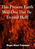 Cover: This Present Earth Will One Day Be Eternal Hell! (The Truth Seeker's Library, #29) - Roger Henri Trepanier