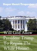 Cover: Will God Allow President Trump To Regain The White House? (The Practical Helps Library, #17) - Roger Henri Trepanier