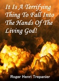 Cover: It Is A Terrifying Thing To Fall Into The Hands Of The Living God! (The Truth Seeker's Library, #27) - Roger Henri Trepanier