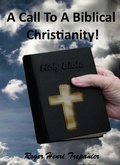Cover: A Call To A Biblical Christianity! (The Truth Seeker's Library, #23) - Roger Henri Trepanier