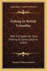 Abbildung von: Fishing In British Columbia - Kessinger Publishing