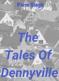 Cover: The Tales Of Dennyville (1, #1) - Parminder Singh