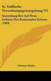 Abbildung von: St. Gallische Verwaltungsgesetzgebung V2 - Kessinger Publishing