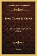 Cover: From Crown To Crown - Kessinger Publishing
