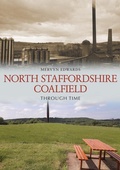 Cover: North Staffordshire Coalfield Through Time - Amberley Publishing