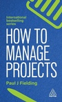 Cover: How to Manage Projects - Kogan Page Ltd