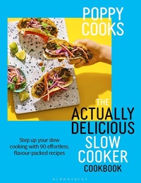 Abbildung von: Poppy Cooks: The Actually Delicious Slow Cooker Cookbook - Bloomsbury Publishing PLC