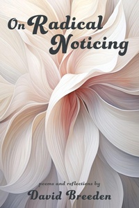 Enlarge image Cover: On Radical Noticing - SHANTI ARTS LLC