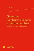 Cover: Gouverner Les Plantes Des Parcs Et Jardins de Plaisir En France Au Temps Des Humanistes - Classiques Garnier