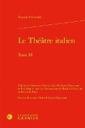 Cover: Le Theatre Italien. Tome III - Classiques Garnier