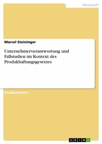 Abbildung von: Unternehmerverantwortung und Fallstudien im Kontext des Produkhaftungsgesetzes - GRIN Verlag