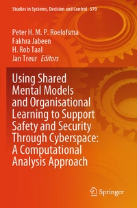 Enlarge image Cover: Using Shared Mental Models and Organisational Learning to Support Safety and Security Through Cyberspace: A Computational Analysis Approach - Springer